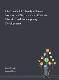 Charismatic Christianity in Finland, Norway, and Sweden (inbunden)