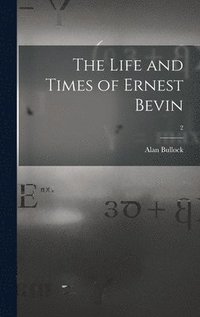The Life and Times of Ernest Bevin; 2 (inbunden)