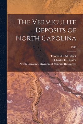 The Vermiculite Deposits of North Carolina; 1946 (inbunden)