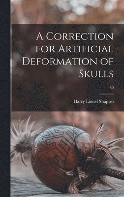 A Correction for Artificial Deformation of Skulls; 30 (inbunden)