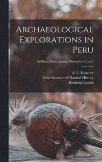 Archaeological Explorations in Peru; Fieldiana Anthropology Memoirs v.2, no.2 (inbunden)