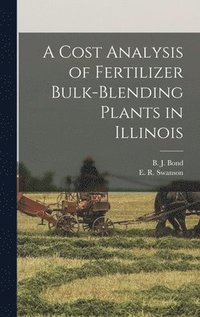 A Cost Analysis of Fertilizer Bulk-blending Plants in Illinois (inbunden)