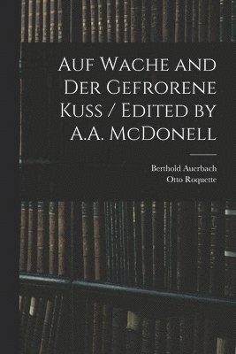 Auf Wache and Der Gefrorene Kuss / Edited by A.A. McDonell (h�ftad)