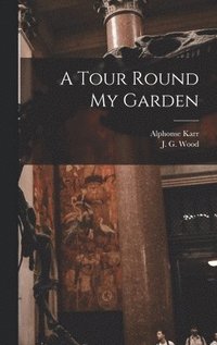A Tour Round My Garden (inbunden)