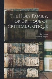 The Holy Family, or Critique of Critical Critique (hftad)