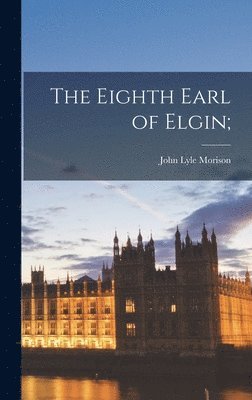 The Eighth Earl of Elgin; (inbunden)