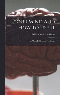 Your Mind and How to Use It (inbunden)