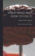 Your Mind and How to Use It