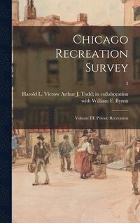 Chicago Recreation Survey: Volume III: Private Recreation; 3 (inbunden)