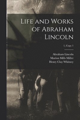 Life and Works of Abraham Lincoln; 1, copy 1 (hftad)