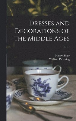 Dresses and Decorations of the Middle Ages; v.1, c.1 (inbunden)