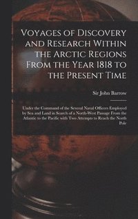 Voyages of Discovery and Research Within the Arctic Regions From the Year 1818 to the Present Time [microform] (inbunden)