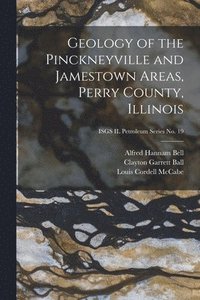 Geology of the Pinckneyville and Jamestown Areas, Perry County, Illinois; ISGS IL Petroleum Series No. 19 (häftad)