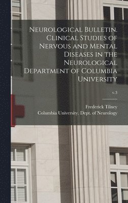 Neurological Bulletin. Clinical Studies of Nervous and Mental Diseases in the Neurological Department of Columbia University; v.3 (inbunden)