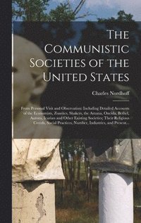 The Communistic Societies Of The United States; From Personal Visit And ...