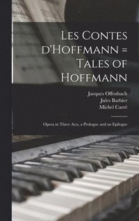 Les Contes D'Hoffmann = Tales of Hoffmann: Opera in Three Acts, a Prologue and an Epilogue (inbunden)