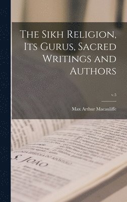 Sikh Religion, Its Gurus, Sacred Writings and Authors; v.5 (häftad)