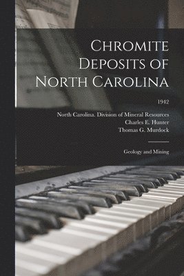 Chromite Deposits of North Carolina: Geology and Mining; 1942 (inbunden)