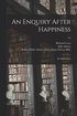 An Enquiry After Happiness