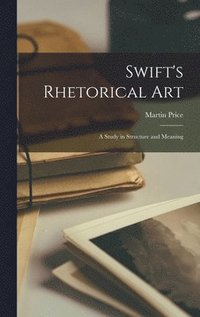 Swift's Rhetorical Art; a Study in Structure and Meaning (inbunden)