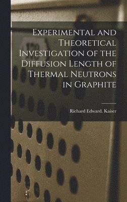 Experimental and Theoretical Investigation of the Diffusion Length of Thermal Neutrons in Graphite (häftad)