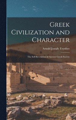 Greek Civilization and Character; the Self-revelation of Ancient Greek Society (hftad)