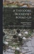 A Theodore Roosevelt Round-up