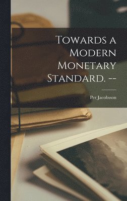 Towards a Modern Monetary Standard. -- (inbunden)