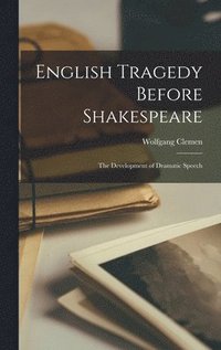 English Tragedy Before Shakespeare; the Development of Dramatic Speech (inbunden)