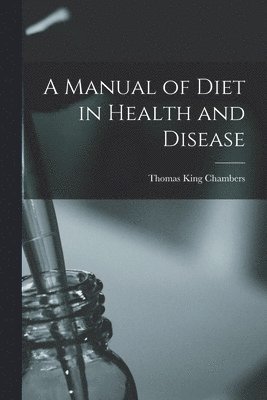 A Manual of Diet in Health and Disease [electronic Resource] (hftad)