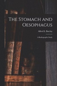 The Stomach and Oesophagus [microform] (häftad)