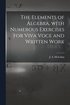 Elements of Algebra, With Numerous Exercises for Viva Voce and Written Work [microform]