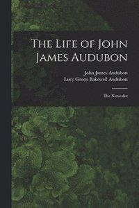 The Life of John James Audubon [microform] (hftad)