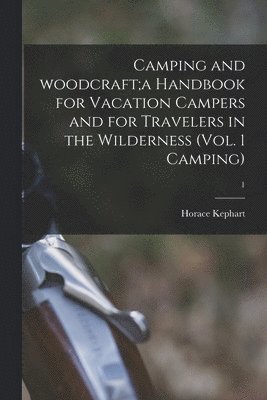 Camping and Woodcraft;a Handbook for Vacation Campers and for Travelers in the Wilderness (Vol. 1 Camping); 1 (inbunden)