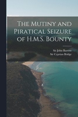 The Mutiny and Piratical Seizure of H.M.S. Bounty (hftad)