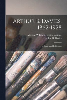 Arthur B. Davies, 1862-1928; a Centennial Exhibition (hftad)