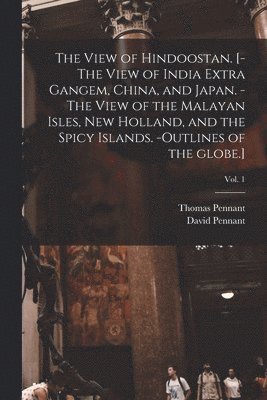 View of Hindoostan. [-The View of India Extra Gangem, China, and Japan. -The View of the Malayan Isles, New Holland, and the Spicy Islands. -Outlines of the Globe.]; Vol. 1 (inbunden)