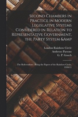 Second Chambers in Practice in Modern Legislative Systems Considered in Relation to Representative Government, the Party System & the Referendum (inbunden)