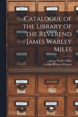 Catalogue of the Library of the Reverend James Warley Miles (inbunden)