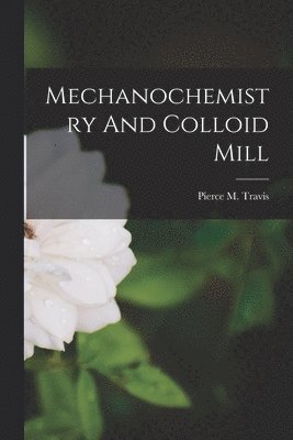 Mechanochemistry And Colloid Mill (hftad)