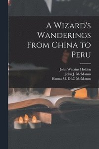 A Wizard's Wanderings From China to Peru (hftad)