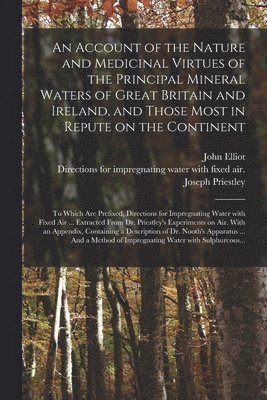 Account of the Nature and Medicinal Virtues of the Principal Mineral Waters of Great Britain and Ireland, and Those Most in Repute on the Continent (h�ftad)