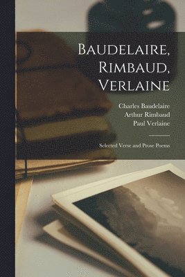 Baudelaire, Rimbaud, Verlaine; Selected Verse and Prose Poems (hftad)