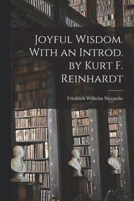 Joyful Wisdom. With an Introd. by Kurt F. Reinhardt (hftad)