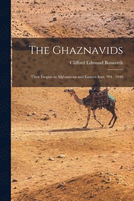 The Ghaznavids: Their Empire in Afghanistan and Eastern Iran, 994: 1040 (hftad)
