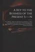 Key to the Business of the Present S----n