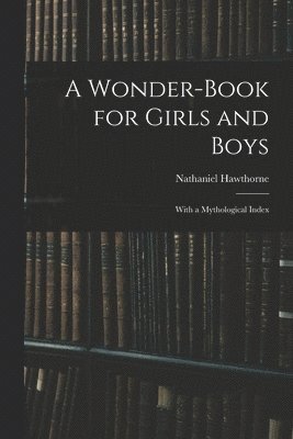 Wonder-Book for Girls and Boys (inbunden)