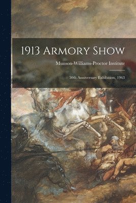 1913 Armory Show; 50th Anniversary Exhibition, 1963 (inbunden)