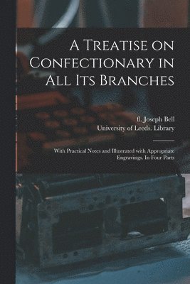 A Treatise on Confectionary in All Its Branches (hftad)
