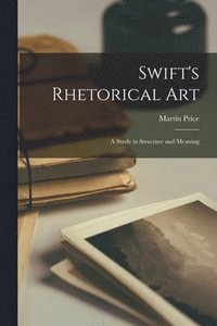 Swift's Rhetorical Art; a Study in Structure and Meaning (häftad)